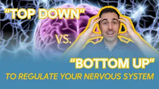 Regulate Your Nervous System via “Top Down” AND “Bottom Up” Techniques