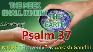 PSALM 37 the meek shall inherit the Earth - MUSIC "Heavenly" Aakash Gandhi