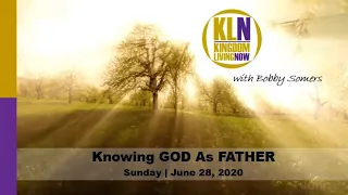 Bobby Somers | Knowing GOD As FATHER #14 (June 28, 2020)