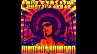 Fort Knox Five feat. Mustafa Akbar | Whatcha Gonna Do (Father Funk Remix)