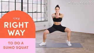 How To Do A Sumo Squat | The Right Way | Well+Good