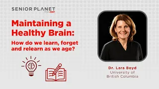 Maintaining a Healthy Brain: How do we learn, forget and relearn as we age?