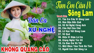 TÌM EM CÂU VÍ SÔNG LAM, NEO ĐẬU BẾN QUÊ➤LK Dân Ca Xứ Nghệ Hay Nhất Vừa Ra Lò NGHE SAY ĐẮM LÒNG NGƯỜI