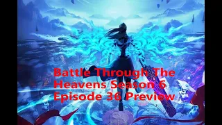 Battle Through The Heavens season 6 episode 36 preview