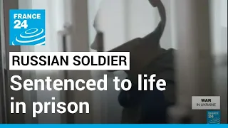 Ukraine war crimes trial: 21-year-old Russian soldier sentenced to life in prison • FRANCE 24