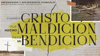 Cuando Cristo fue hecho maldición para mi bendición - Pastor Miguel Núñez #LaIBI