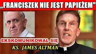 Ks. James Altman - Franciszek się ekskomunikował i nie jest papieżem. ,,Nowe Szaty Bergoglio"