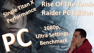 PC - Rise Of The Tomb Raider - Benchmark Tests and Results - GTX Titan X - 1080p