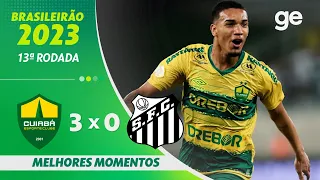 CUIABÁ 3 X 0 SANTOS | MELHORES MOMENTOS | 13ª RODADA BRASILEIRÃO 2023 | ge.globo