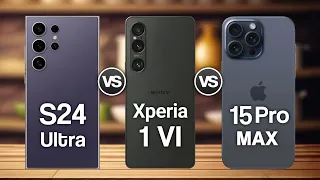 Samsung Galaxy S24 Ultra Vs Sony Xperia 1 VI Vs iPhone 15 Pro Max