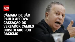 Câmara de São Paulo aprova cassação do vereador Camilo Cristófaro por racismo | CNN ARENA