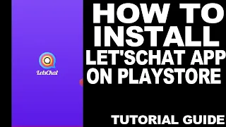 Step- by- Step Guide | How to Install Let's Chat App In PlayStore