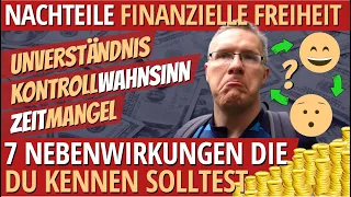 7 NACHTEILE der FINANZIELLEN FREIHEIT (Unverständnis, Kontrollwahnsinn, Zeit,...) Meine Erfahrungen