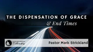 The Dispensation Of Grace And End Times