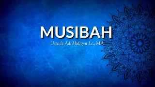 MUSIBAH (Cara menyikapi MUSIBAH) Ustadz Adi Hidayat Lc., MA