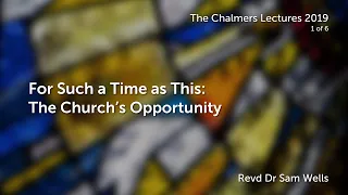 Lecture 1 - For Such a Time as This: The Church's Opportunity
