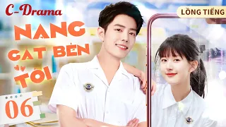 NẮNG GẮT BÊN TÔI- Tập 6 ‖ Tiêu Chiến ‖ Mối Tình Chị Em Ngọt Ngào Nhất Màn Ảnh TQ💕 ‖ C-DRAMA