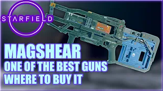 STARFIELD WHERE To Get MAGSHEAR- One Of The Best Guns In the Game