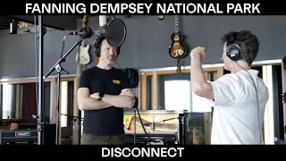 Fanning Dempsey National Park – Disconnect (Behind the Scenes Recording Video)