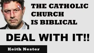 The Catholic Church is Biblical- DEAL WITH IT!