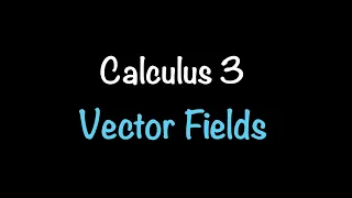 Calculus 3: Vector Fields (Video #27)