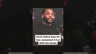 Kevin Gates says he can jump-start a car with his hands