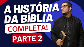 A HISTÓRIA DA BÍBLIA COMPLETA - Parte 2 - Prof. João Cláudio Rufino