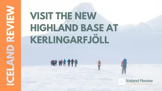 Visit the New Highland Base at Kerlingarfjöll