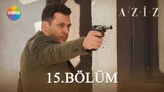 Aziz 15. Bölüm