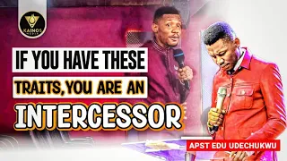 IF YOU HAVE THESE TRAITS, YOU ARE AN INTERCESSOR - APOSTLE EDU UDECHUKWU