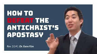 How to Defeat the Antichrist's Apostasy (Rev. 3:14) | Dr. Gene Kim