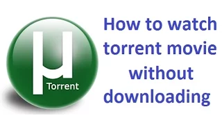 How to watch torrent movie without downloading