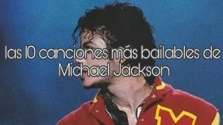 Las 10 canciones más bailables de Michael Jackson.