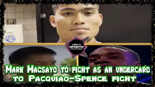 ***MARK MAGSAYO TO FIGHT AS AN UNDERCARD TO MANNY PACQUIAO  - ERROL SPENCE JR FIGHT