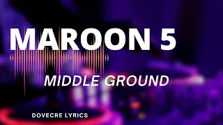 Maroon 5 _-_ middle ground official lyrics