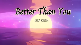 Lisa Keith- Better Than You(lyrics)