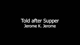 Told after Supper by Jerome K  Jerome