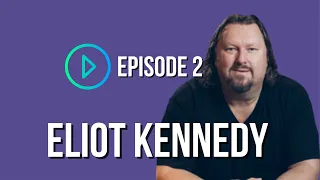 Episode 002 - Eliot Kennedy