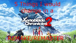 5 Things I would like to be changed in Xenoblade Chronicles 2 Remaster/Remake