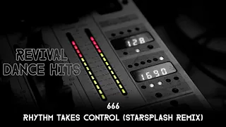 666 - Rhythm Takes Control (Starsplash Remix) [HQ]