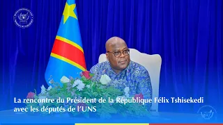 La rencontre du Président de la République Félix Tshisekedi avec les députés de l’UNS