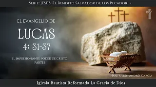 21. El Impresionante Poder de Cristo. Parte 1 / Lucas 4: 31-37 /  Hno. Julián Andrés García