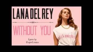 Lana Del Rey - Without You (Lyrics)
