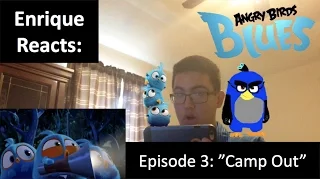 Enrique Zuniga Jr. Reacts to: "Angry Birds BLUES - Ep. 3 - Camp Out"