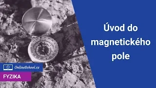 Úvod do magnetického pole | (1/6) Magnetické pole | Fyzika | Onlineschool.cz