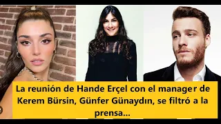 La reunión de Hande Erçel con el manager de Kerem Bürsin, Günfer Günaydın, se filtró a la Prensa...