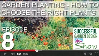 Garden Design Show 8 - Plants - how to choose the right landscape plants for your garden