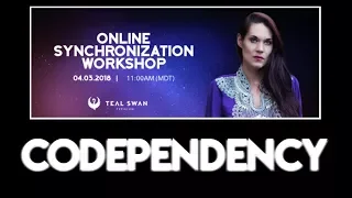 Codependency - Awareness of Codependent Patterns - Teal Swan Workshop