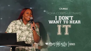 I Don't Want To Hear It // Womanology Part. 4 // Tasha Cobbs-Leonard