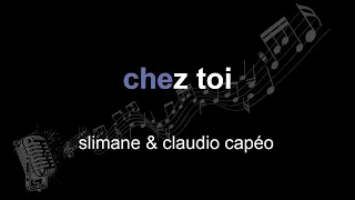 slimane & claudio capéo | chez toi | lyrics | paroles | letra |